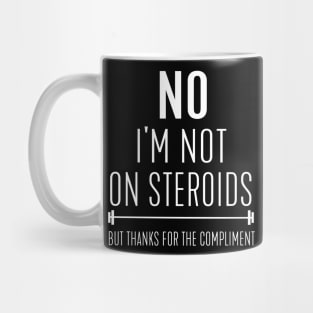 No I'm not on steroids Mug